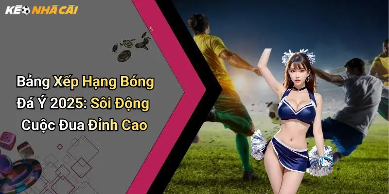 Bảng Xếp Hạng Bóng Đá Ý 2025