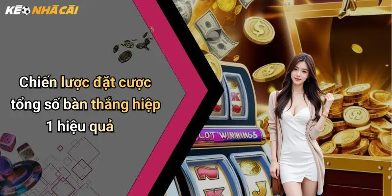 Chiến lược đặt cược tổng số bàn thắng hiệp 1 hiệu quả