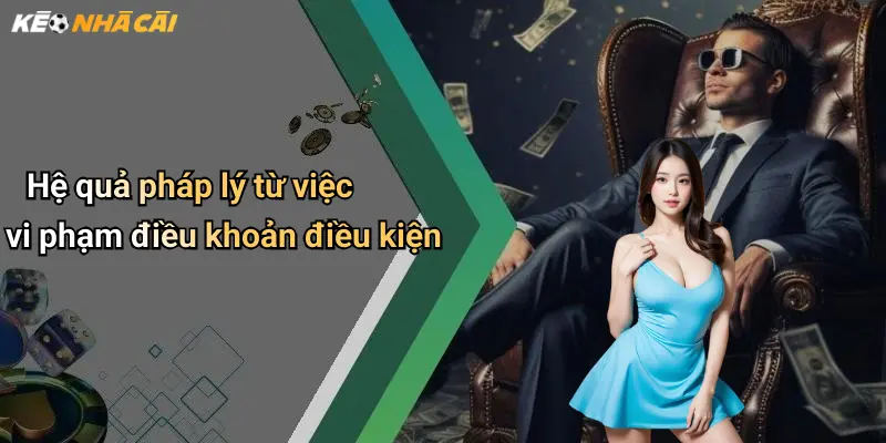 Hệ quả pháp lý từ việc vi phạm điều khoản điều kiện