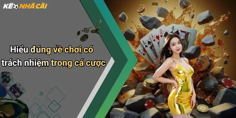 Hiểu đúng về chơi có trách nhiệm trong cá cược