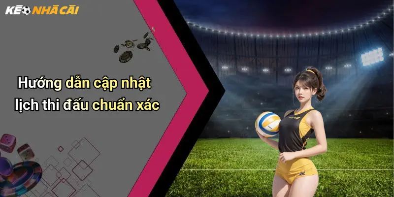 Hướng dẫn cập nhật lịch thi đấu chuẩn xác