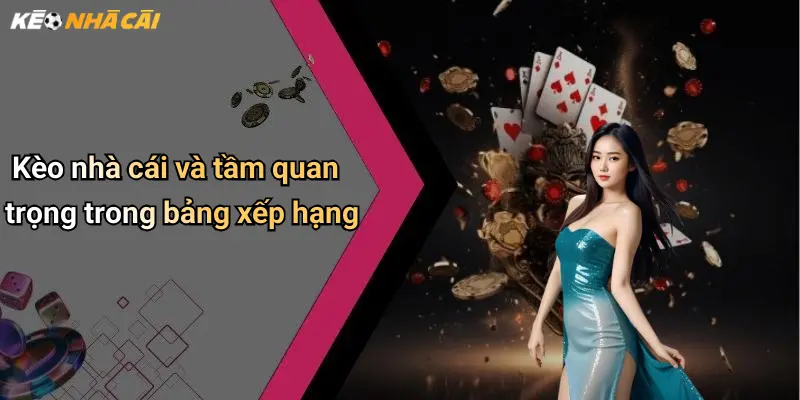 Kèo nhà cái và tầm quan trọng trong bảng xếp hạng
