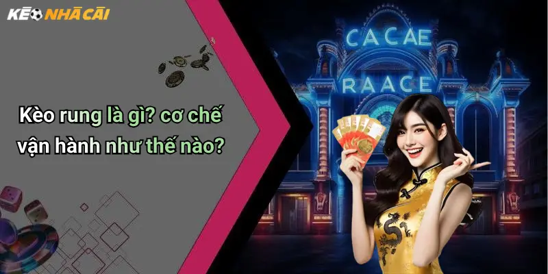 Kèo rung là gì? cơ chế vận hành như thế nào?
