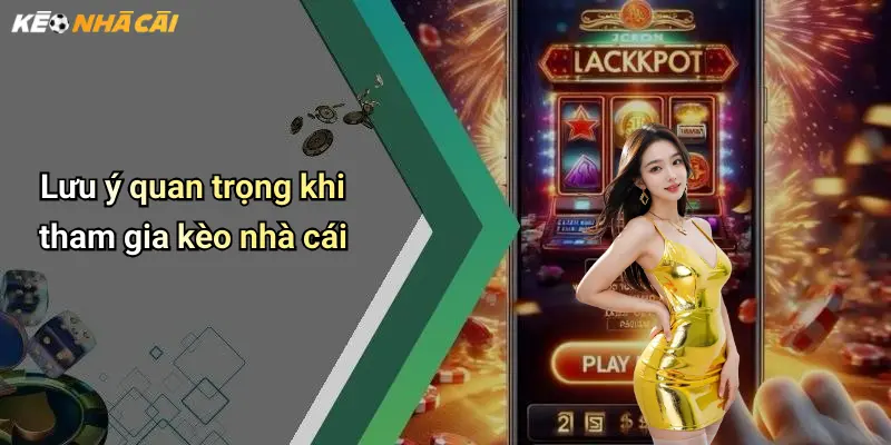 Lưu ý quan trọng khi tham gia kèo nhà cái