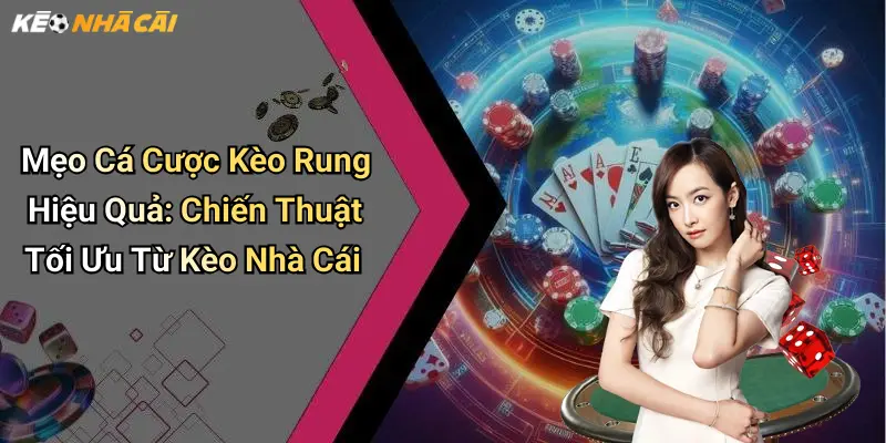 Mẹo Cá Cược Kèo Rung Hiệu Quả