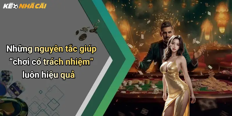 Những nguyên tắc giúp “chơi có trách nhiệm” luôn hiệu quả