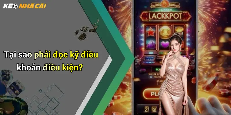 Tại sao phải đọc kỹ điều khoản điều kiện?