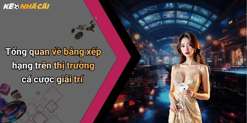 Tổng quan về bảng xếp hạng trên thị trường cá cược giải trí