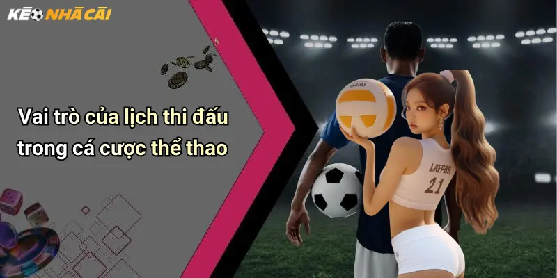 Vai trò của lịch thi đấu trong cá cược thể thao