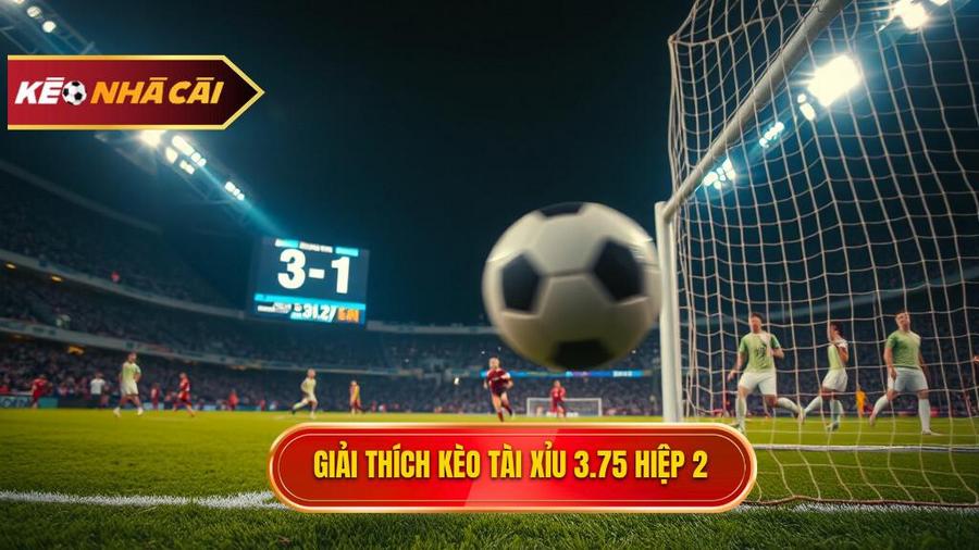 Hiểu rõ về Kèo tài xỉu 3.75 hiệp 2 là gì?
