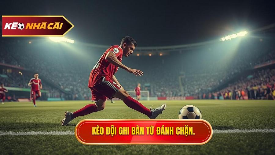 Hiểu rõ về Kèo cược đội ghi bàn từ tình huống đánh chặn là gì?