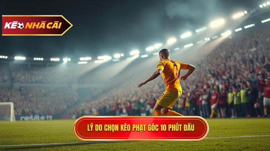 Tại sao nên tham gia Kèo cược đội nhận quả phạt góc trong 10 phút đầu?
