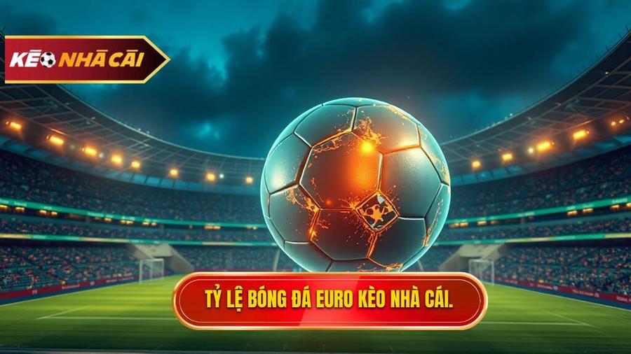 Tỷ lệ bóng đá euro