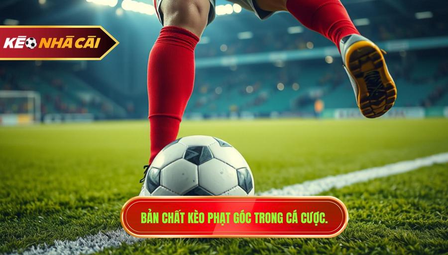 1. Bản chất kèo phạt góc trong cá cược.