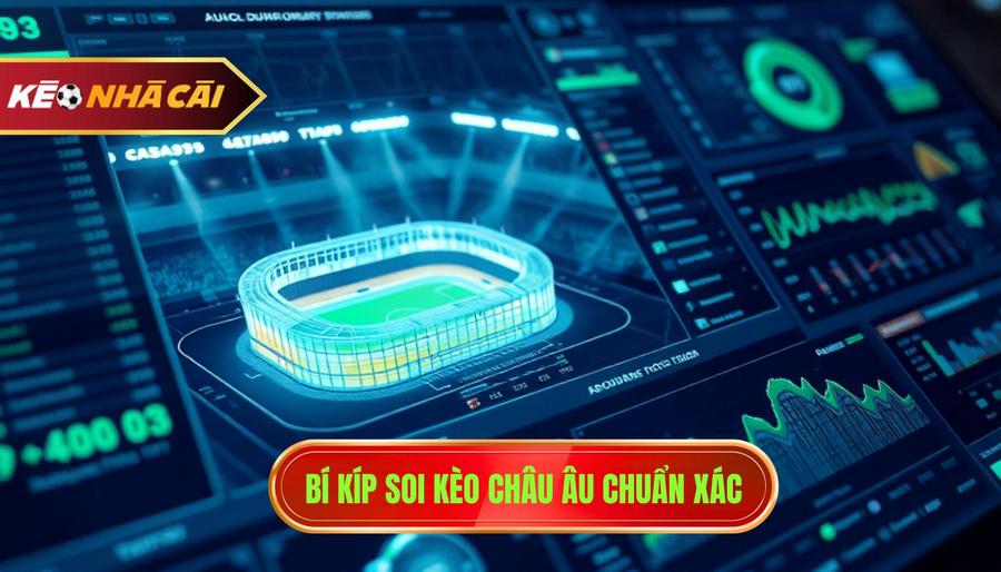 2. Bí kíp soi kèo châu Âu chuẩn xác