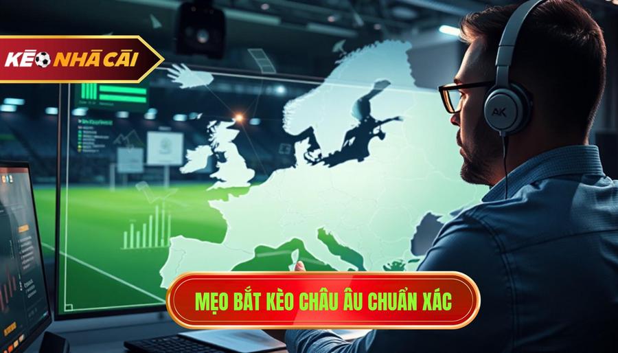 2. Mẹo bắt kèo châu Âu chuẩn xác